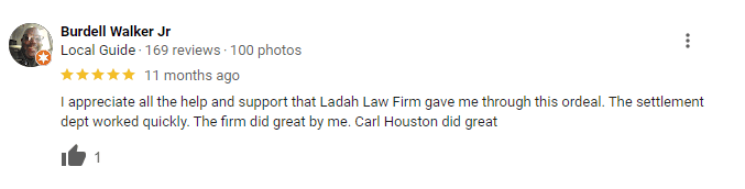 Review from Las Vegas client reads: "I appreciate all the help and support that Ladah Law Firm gave me through this ordeal. The settlement dept worked quickly. The firm did great by me. Carl Houston did great"